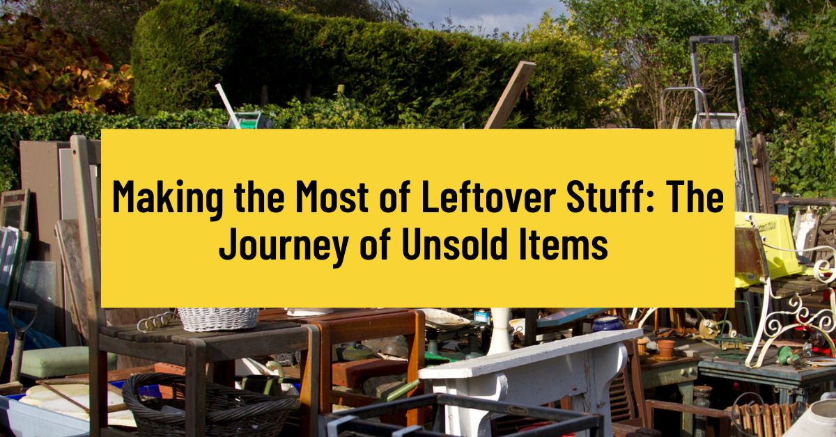 Making The Most Of Leftover Stuff The Journey Of Unsold Items After