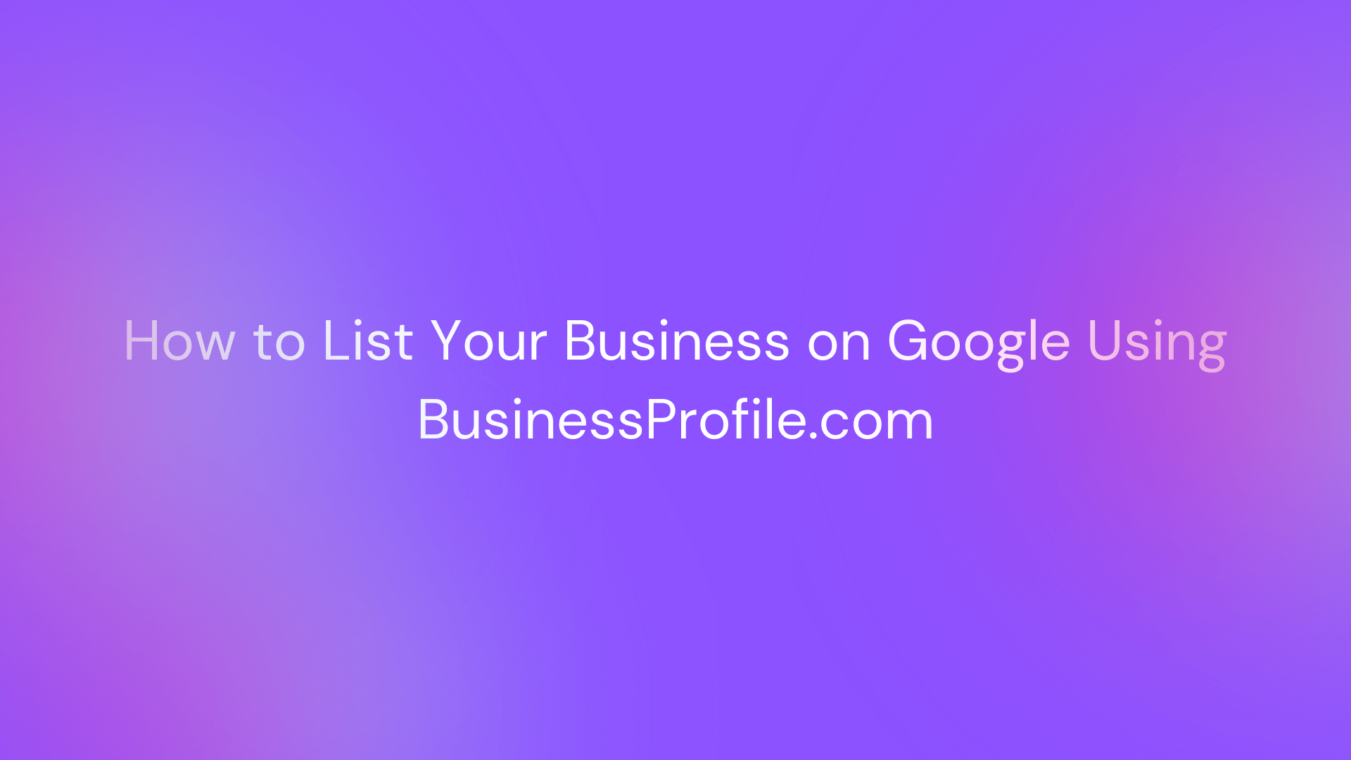 How to List Your Business on Google Busynessprofile