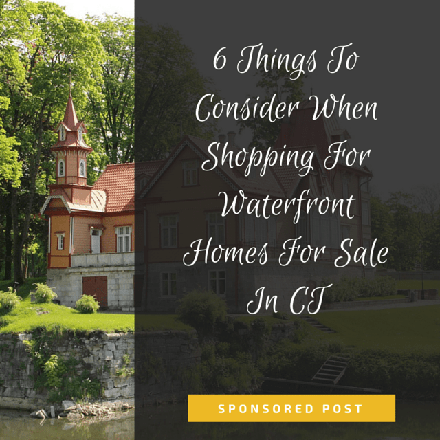 6 Things To Consider When Shopping For Waterfront Homes For Sale In CT But First, Joy