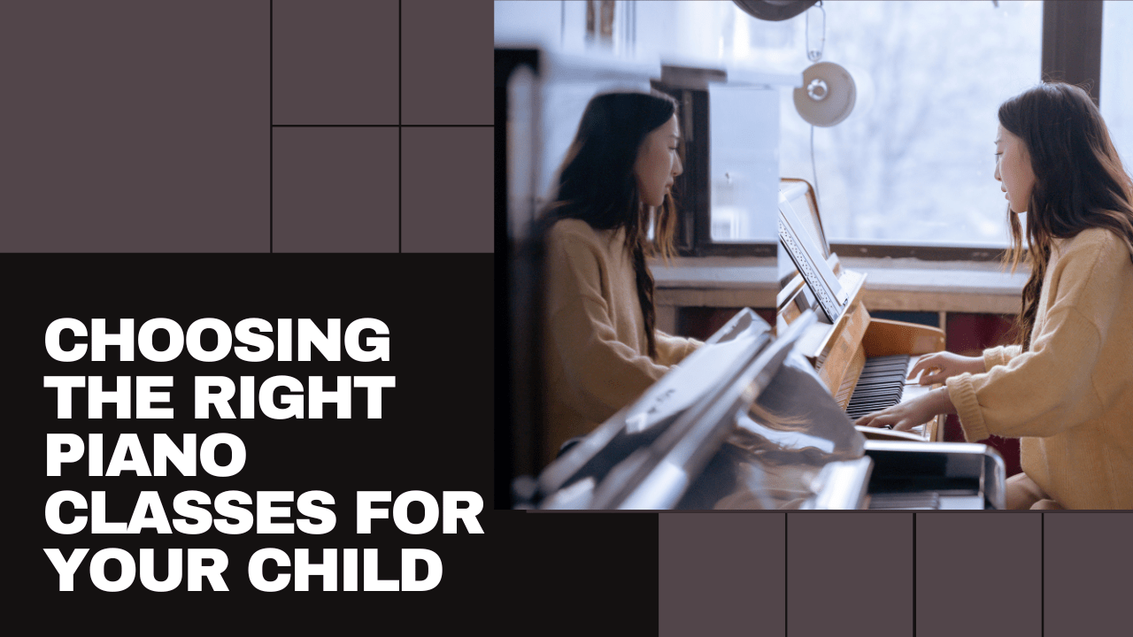 Choosing the Right Piano Classes for Your Child
