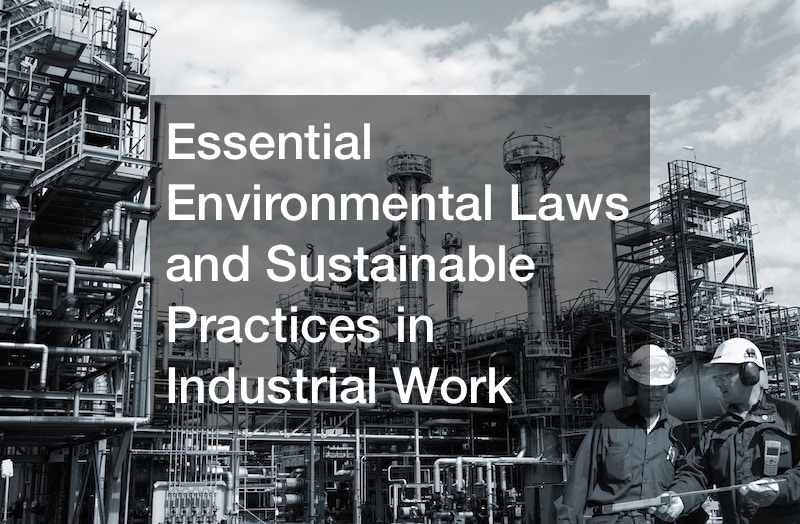 Essential Environmental Laws and Sustainable Practices in Industrial Work