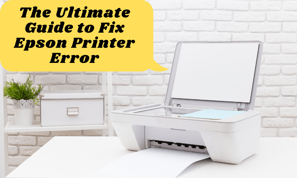 The Ultimate Guide to Fix Epson Printer Error