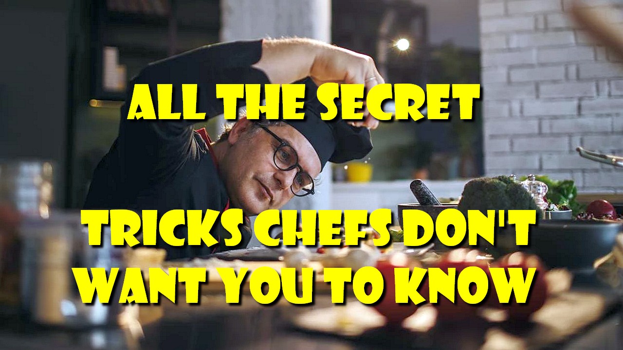 All the Secret Tricks Chefs Don't Want You to Know A treasure trove