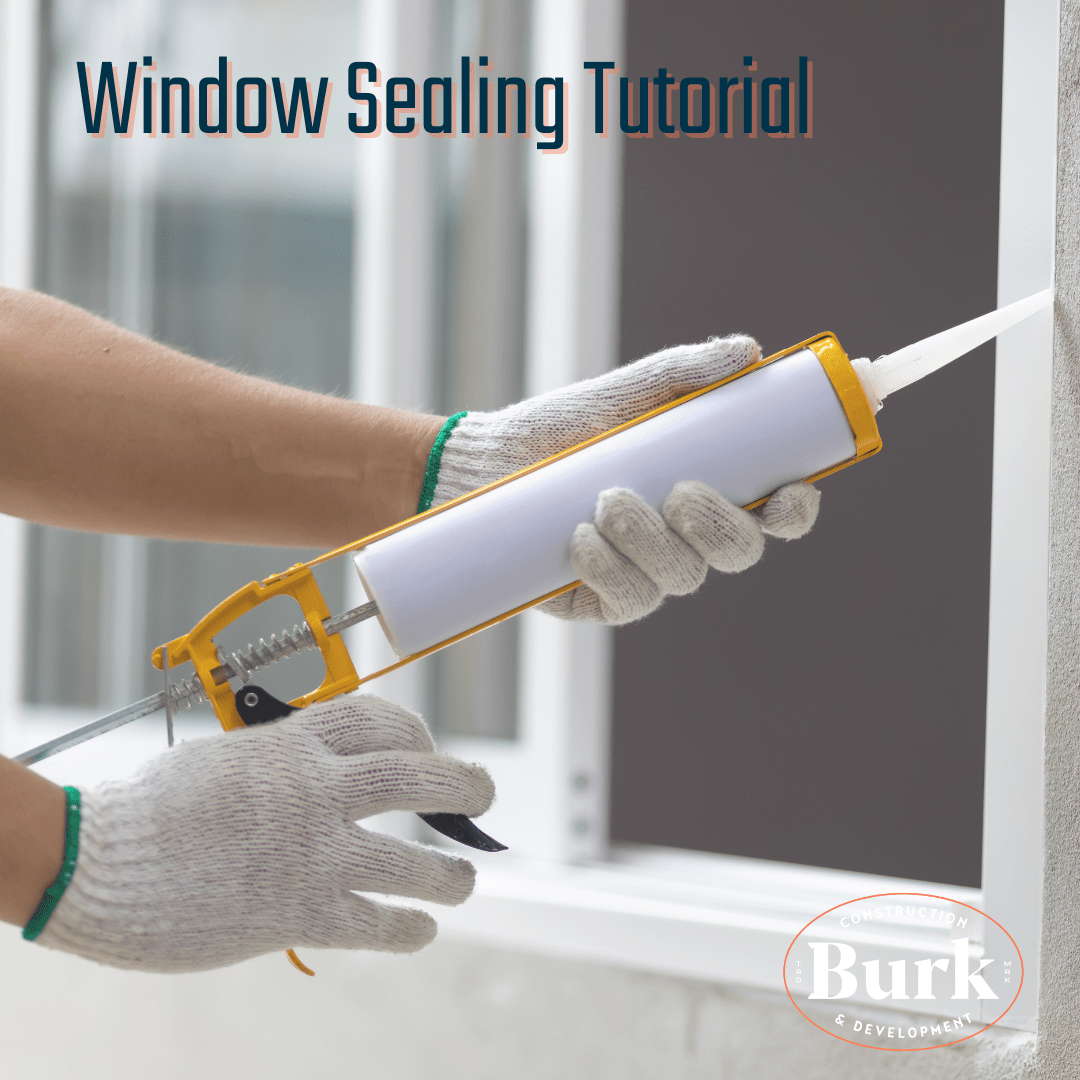 Window Sealing Tutorial Burk Construction and Development