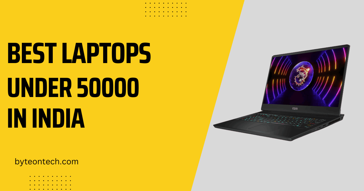 Top 5 Best Laptop Under 50000 in India 2023 BYTE ON TECH