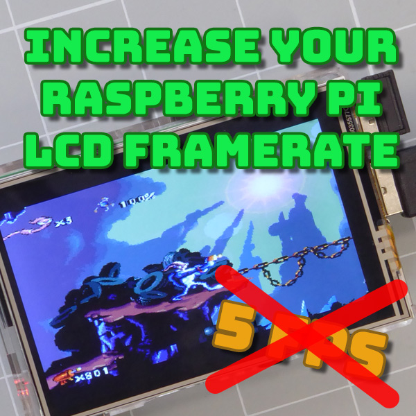 Increase the Frame Rate on Your Raspberry Pi LCD Screen SPI based LCD