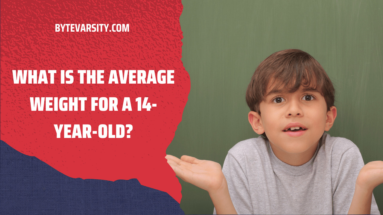 What Is The Average Weight For A 14YearOld? ByteVarsity