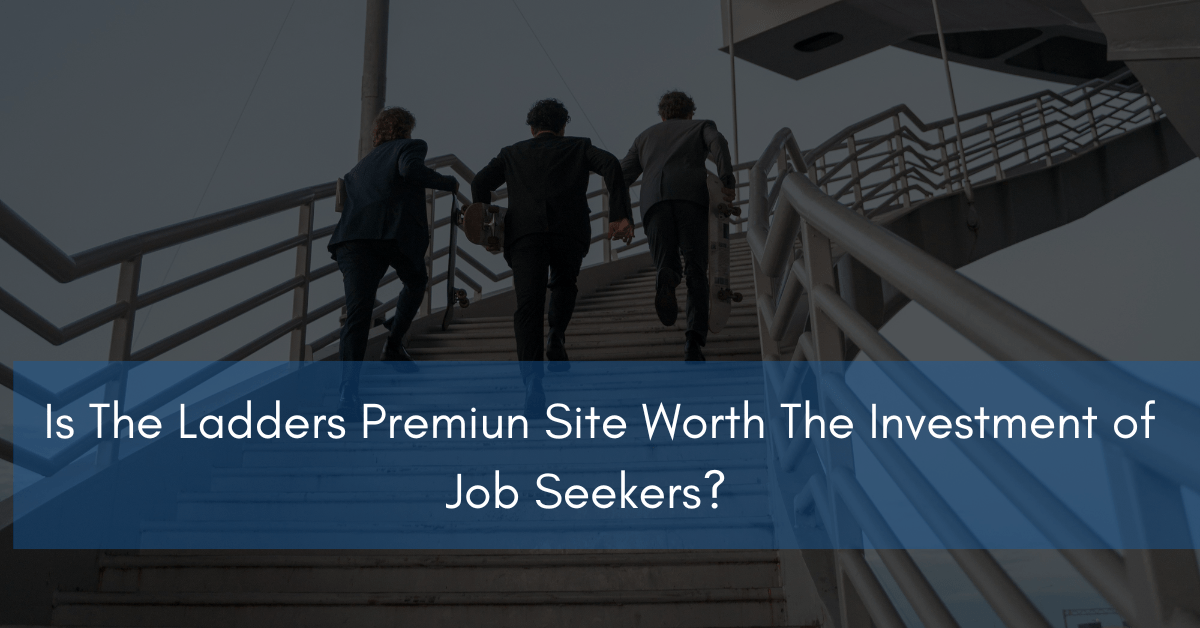 Is The Ladders Job Site Worth The Investment in 2024?