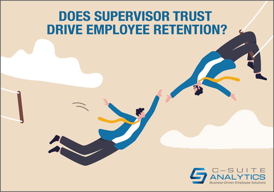 Do You Agree Supervisor Trust Drives Employee Retention? CSuite