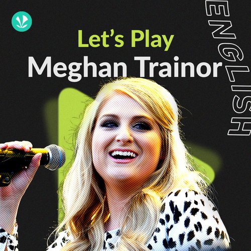 Let's Play Meghan Trainor Latest Songs Online JioSaavn