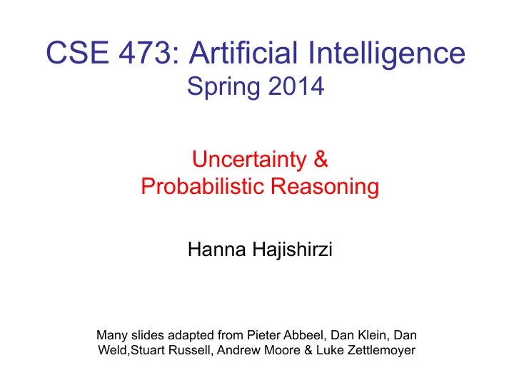 [PPT] CSE 473 Artificial Intelligence Spring 2014 Uncertainty