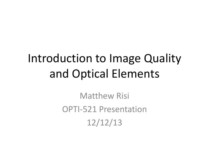 [PPT] Introduction to Image Quality and Optical Elements Matthew Risi PowerPoint Presentation