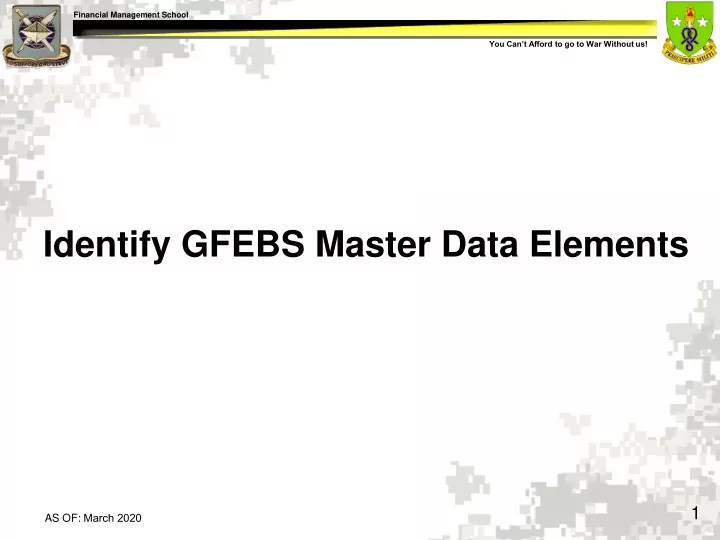 [PPT] Identify GFEBS Master Data Elements 1 AS OF March 2020