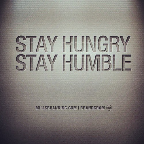 Stay hungry. Stay humble. MillsBranding branding bran