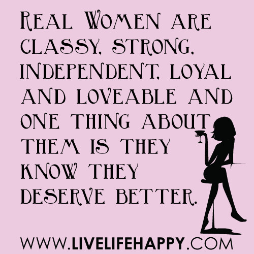 Real Women are classy, strong, independent, loyal and love… Flickr