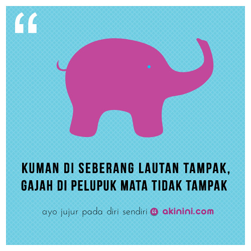 "Gajah di Pelupuk Mata Tak Tampak.." (Pepatah) "Kuman di s… Flickr