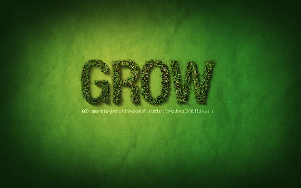 Grow Wallpaper Grow wallpaper. The Scripture is 2 Peter 3… Flickr