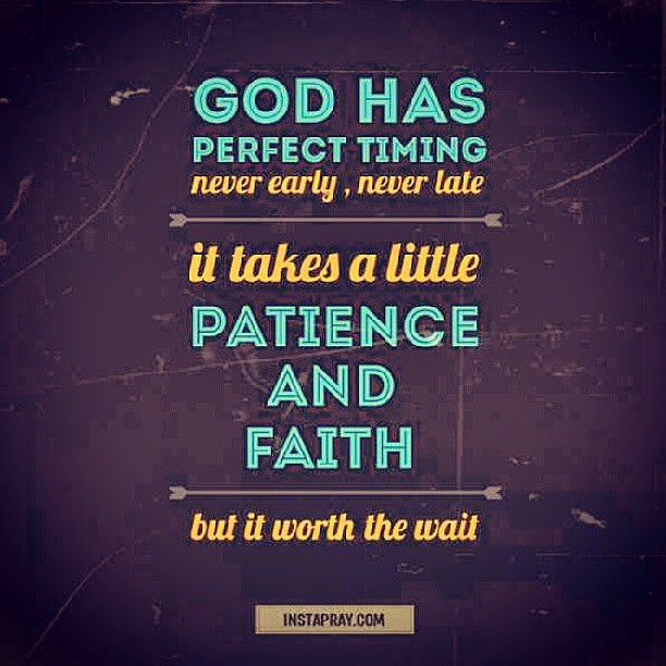 God's timing is perfect, I will be patient. godisgood pe