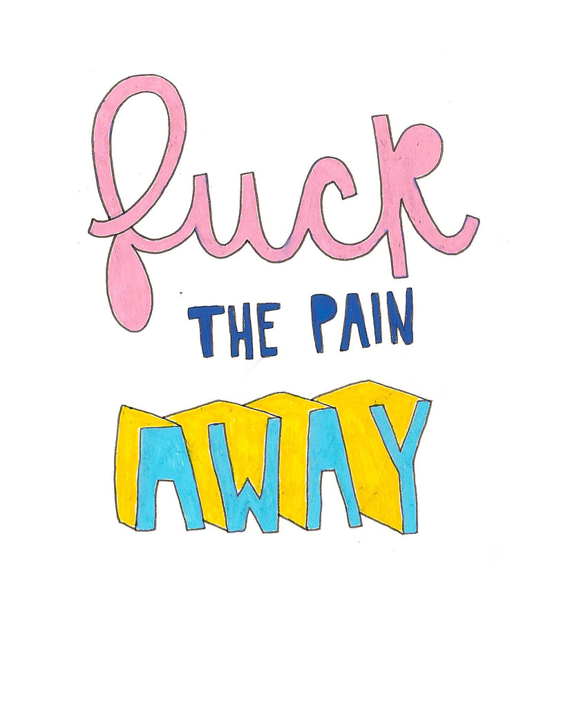 Sounds like a plan. Peaches 'Fuck the pain away' lyric.… Flickr
