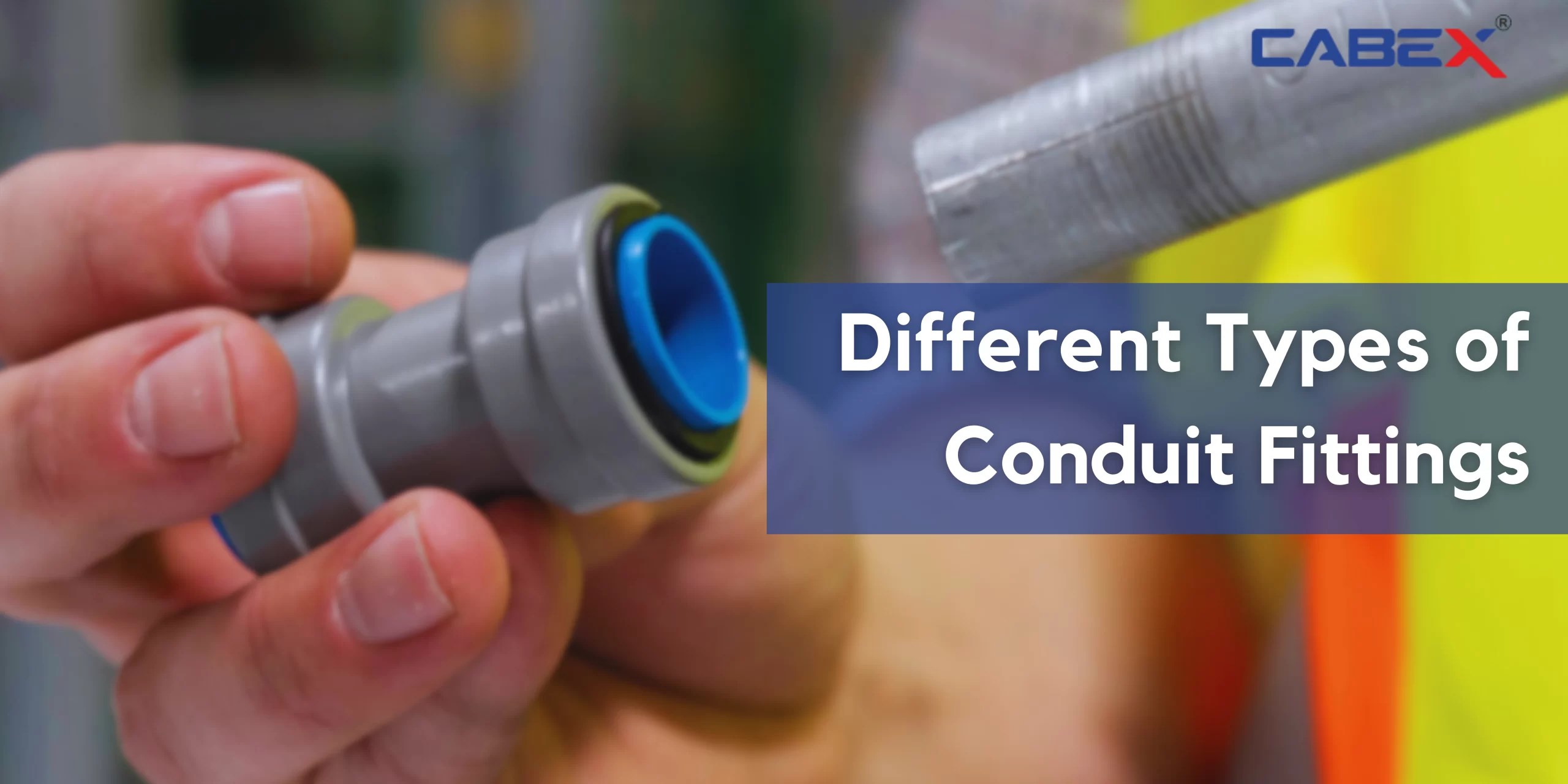 What Are the Different Types of Conduit Fittings? CabexIndia