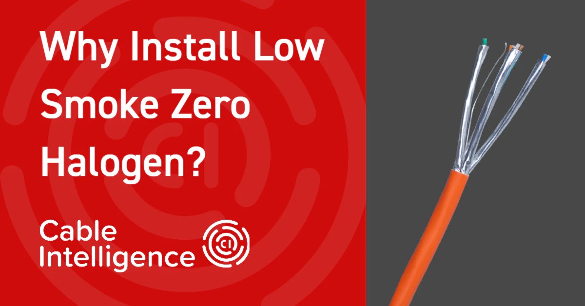 Why Install Low Smoke Zero Halogen? Cable Intelligence