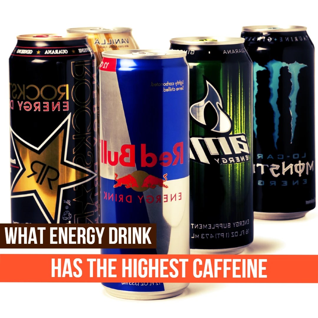 Which Energy Drink Has the High Caffeine? (Most Caffeine Energy Drink)