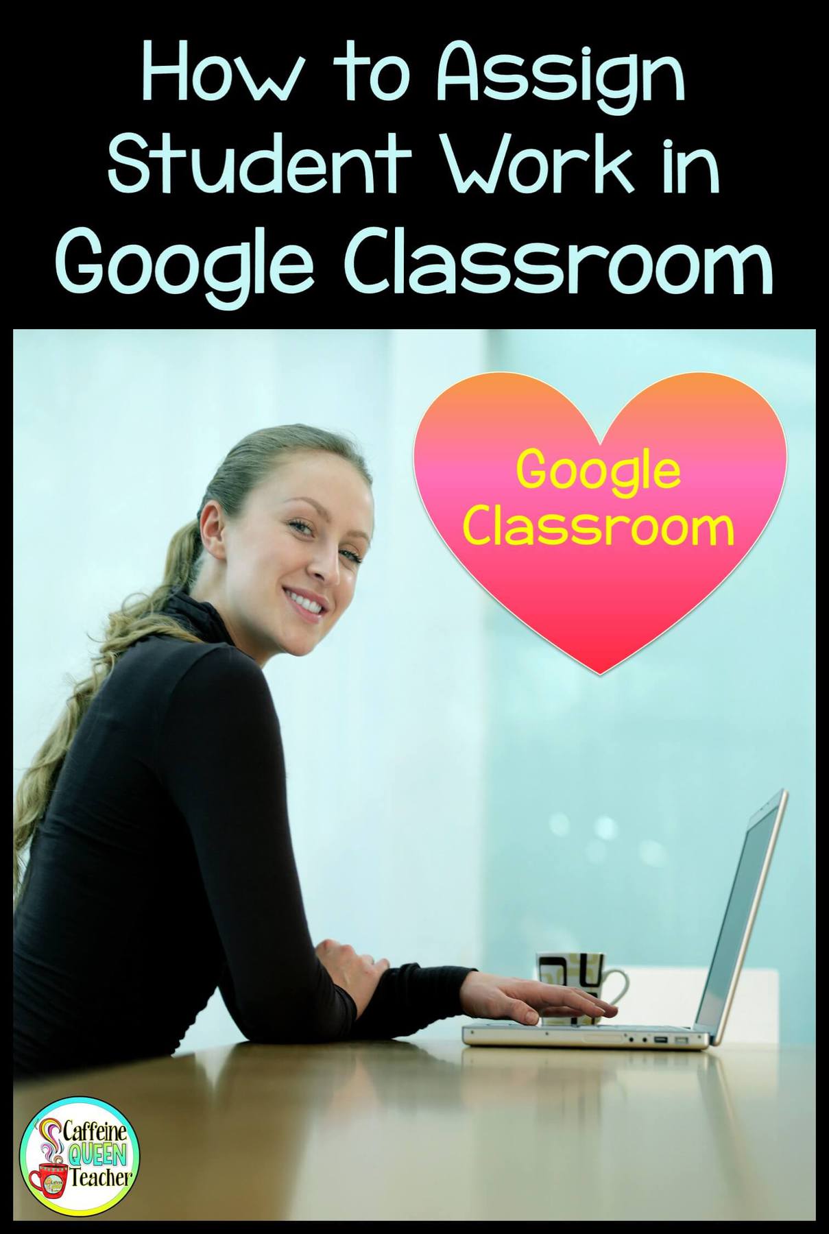 How to Assign Student Work with Google Classroom Caffeine Queen Teacher