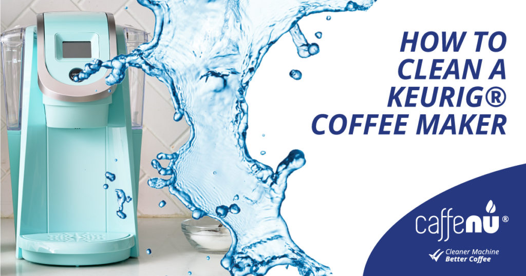 How to Clean Your Keurig® KCup® Coffee Maker Caffenu