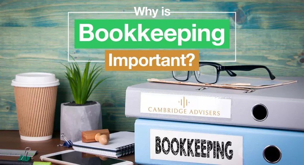 What Is Bookkeeping and Why is it Important? Cambridge Advisers