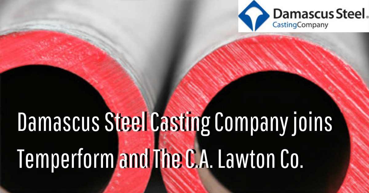 Damascus Steel Casting Company joins Temperform and The C.A. Lawton Co