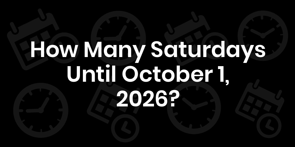 How Many Saturdays Until October 1, 2025?