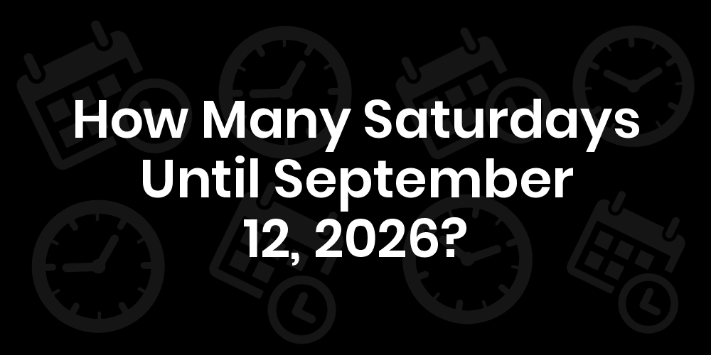 How Many Saturdays Until September 12, 2025?