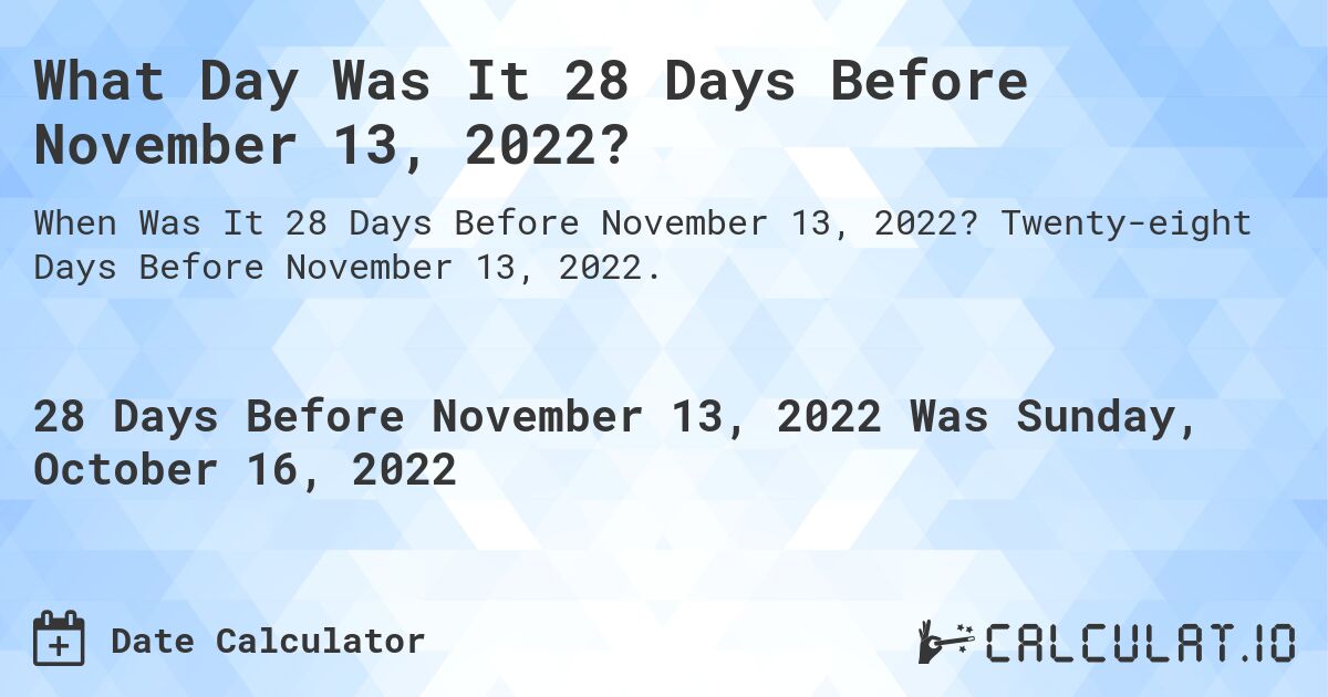 28 Days Before November 13, 2022 Calculate
