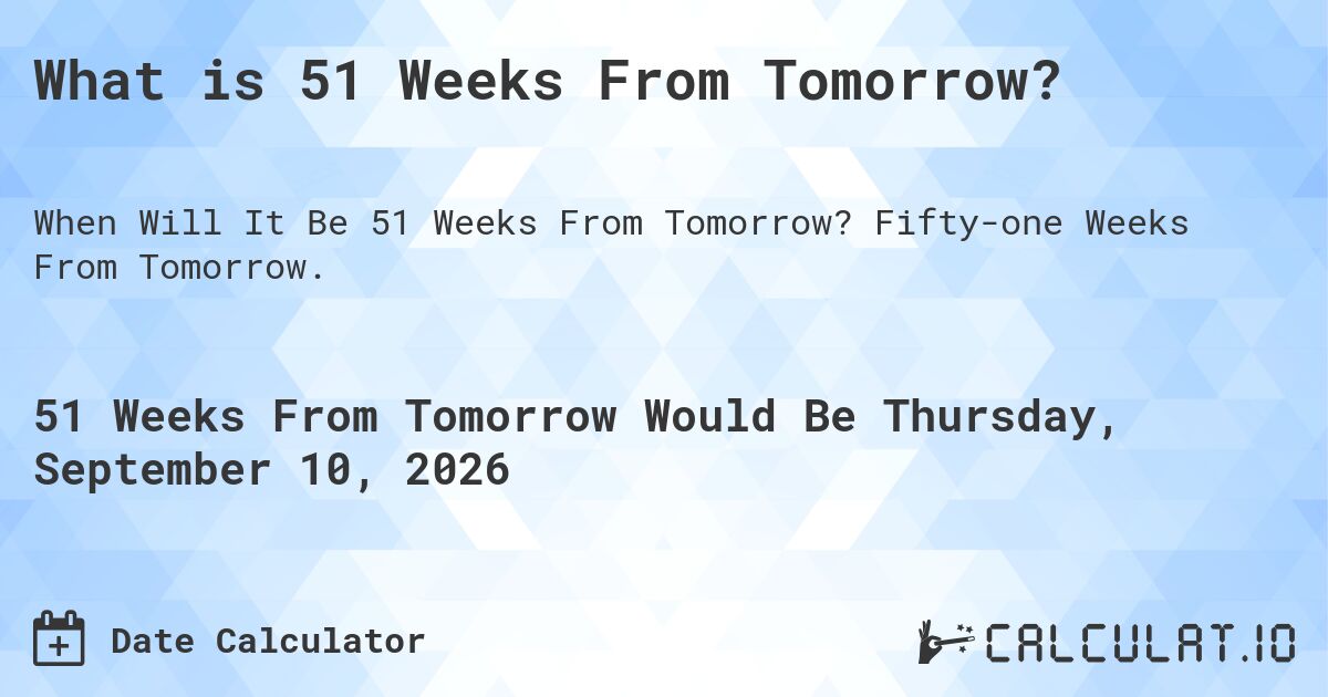 191St Day Of 2023 51 Weeks From Tomorrow | Calculate