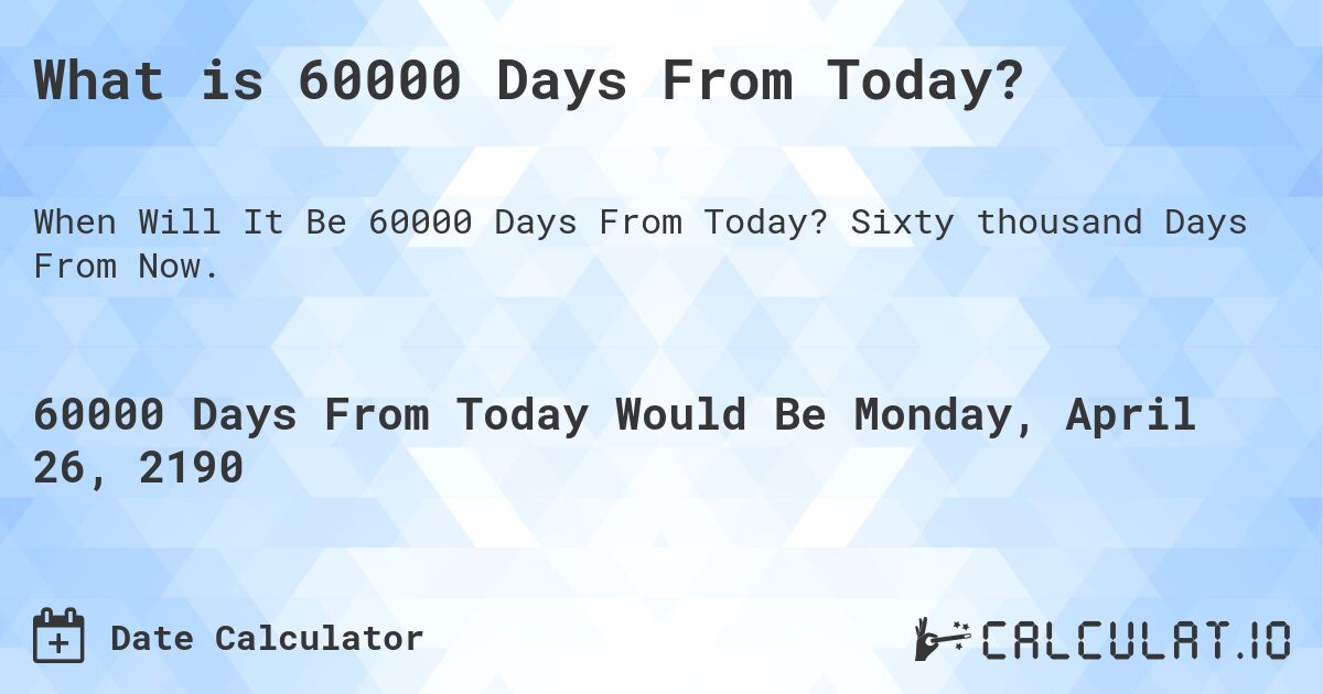 60000 Days From Today Calculate