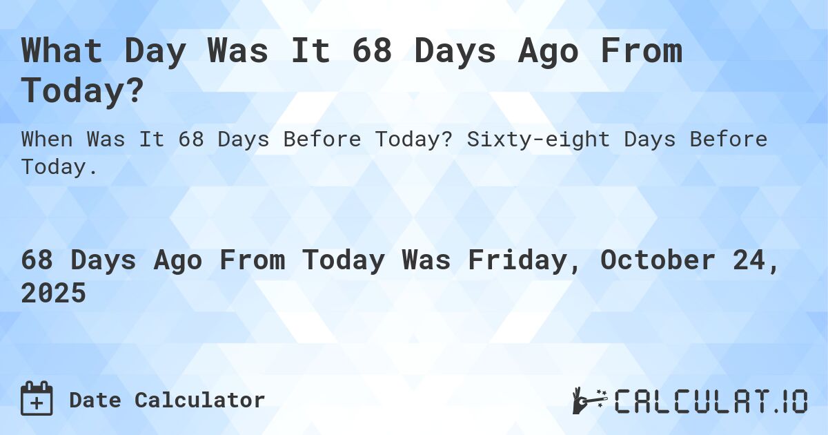 68 Days Ago From Today Calculate