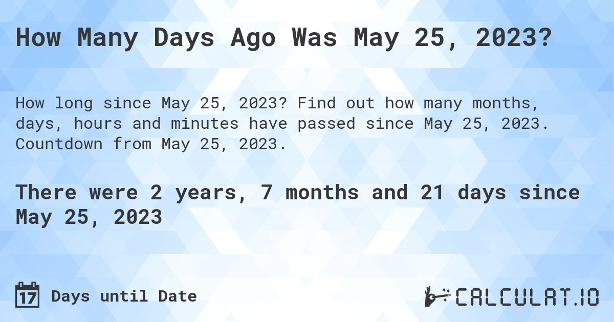 May 25 2023 Day How Many Days Until May 25, 2023 | Calculate
