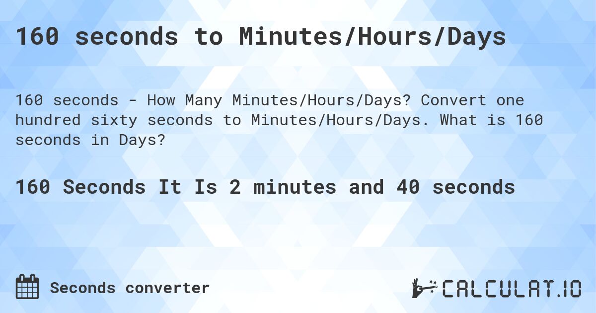 160 seconds to Minutes/Hours/Days Calculate