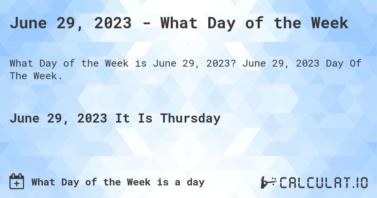 June 29 2023 Day June 29, 2023 - What Day Of The Week | Calculate
