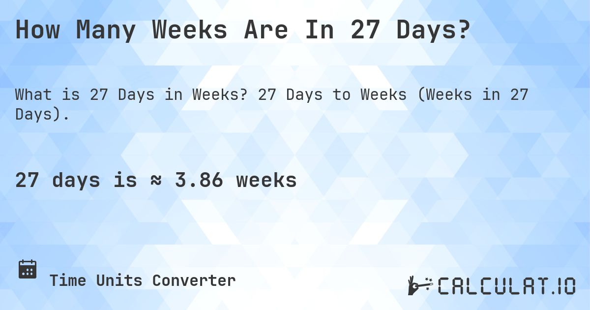 How Many Weeks Are In 27 Days Calculatio