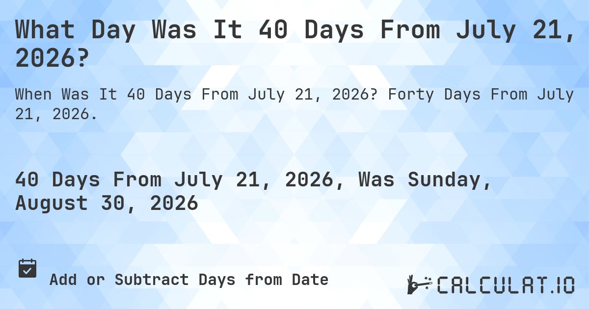 What is 40 Days From July 21, 2026 Calculatio