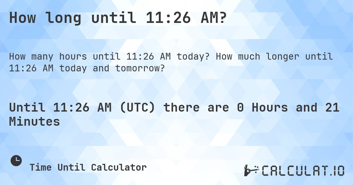 How long until 1126 AM Calculatio