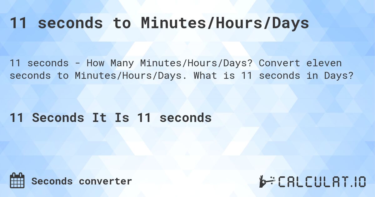 11 seconds to Minutes/Hours/Days Calculatio