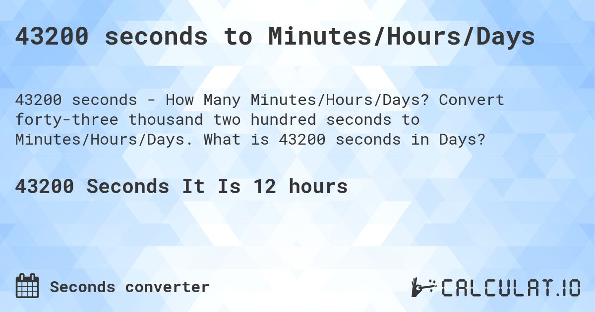 43200 seconds to Minutes/Hours/Days - Calculatio