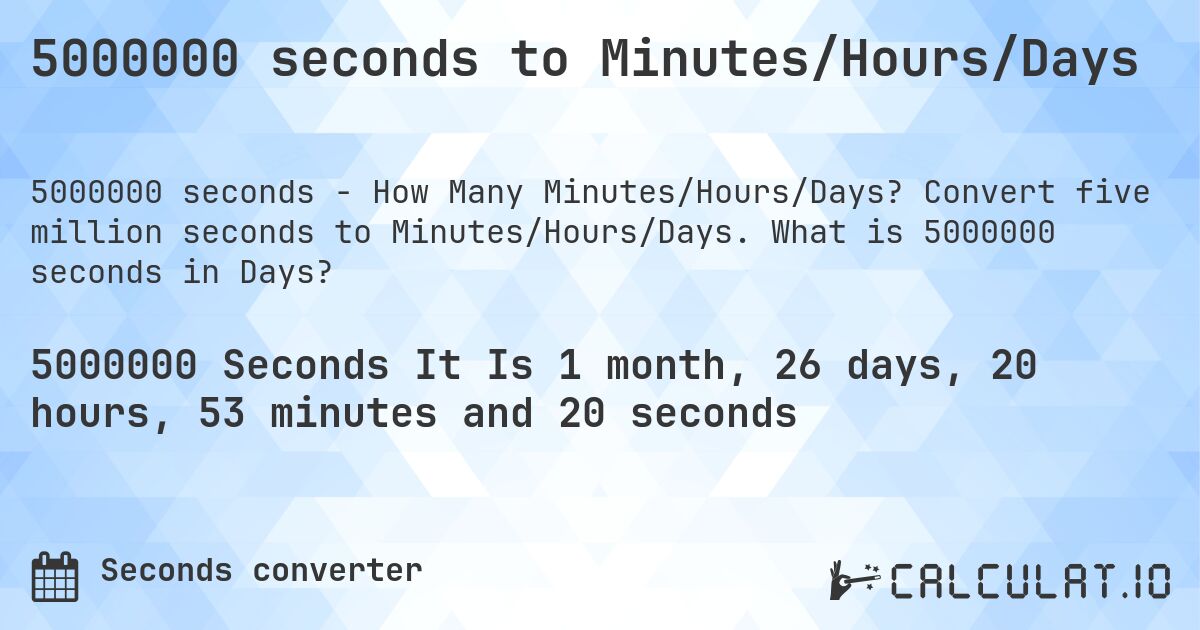 5000000 seconds to Minutes/Hours/Days Calculatio