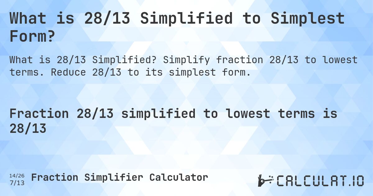 What is 28/13 Simplified to Simplest Form? Calculatio