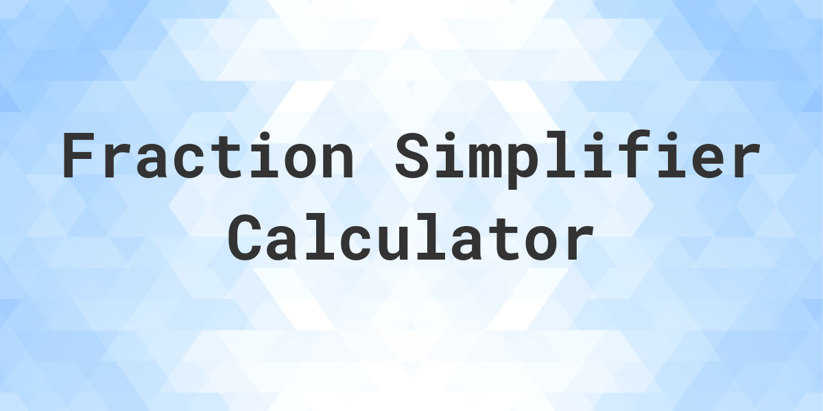 Fraction Simplifier Calculator Calculatio