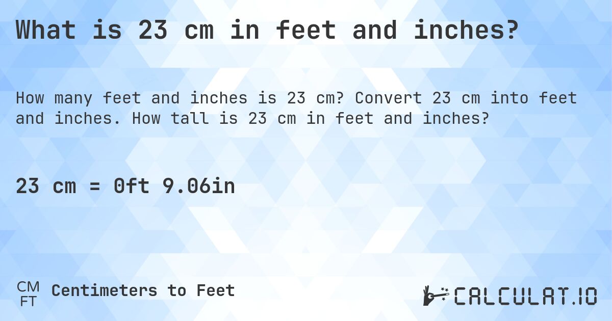 23 cm in feet and inches Convert