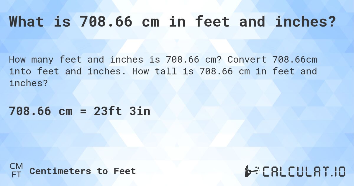 708.66 cm in feet and inches Convert