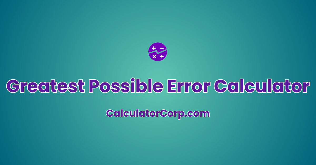 Greatest Possible Error Calculator